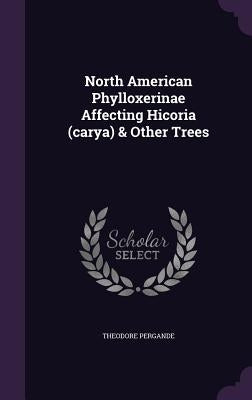 North American Phylloxerinae Affecting Hicoria (carya) & Other Trees by Pergande, Theodore