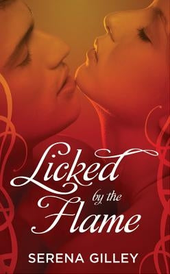 Licked by the Flame by Gilley, Serena