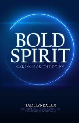 Bold Spirit Caring for the Dying by Booth, Janet