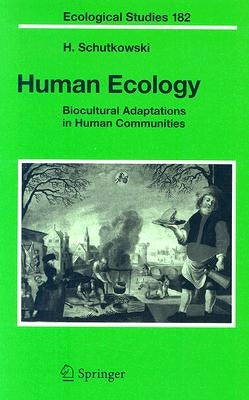 Human Ecology: Biocultural Adaptations in Human Communities by Schutkowski, Holger