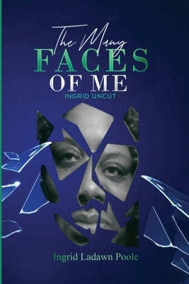 The Many Faces of Me: (Ingrid Uncut) by Poole, Ingrid Ladawn