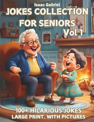 Jokes Collection for seniors - Vol 1: Hilarious and Heartwarming Jokes to Keep You Laughing Through the Golden Years by Gabriel, Isaac