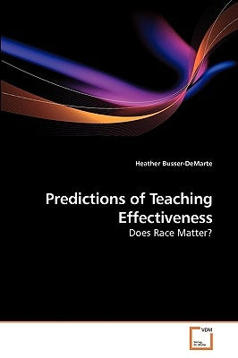 Predictions of Teaching Effectiveness by Busser-Demarte, Heather