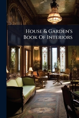 House & Garden's Book Of Interiors by Anonymous