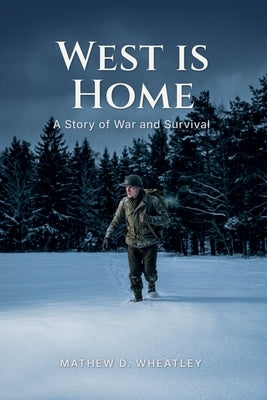 West is Home: A Story of War and Survival by Wheatley, Mathew D.