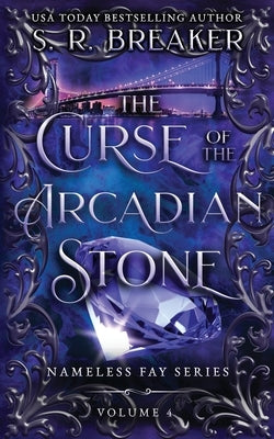 The Curse of the Arcadian Stone: The Bridge by Breaker, S. R.
