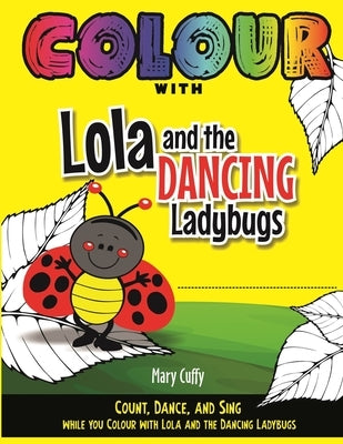 Colour with Lola and The Dancing Ladybugs by Cuffy, Mary