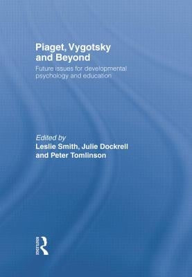 Piaget, Vygotsky & Beyond: Future issues for developmental psychology and education by Smith, Leslie