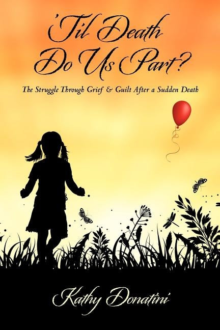'Til Death Do Us Part?: The Struggle Through Grief & Guilt After a Sudden Death by Donatini, Kathy