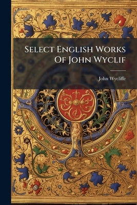 Select English Works Of John Wyclif: Sermons On The Gospels For Sundays And Festivals by Wycliffe, John