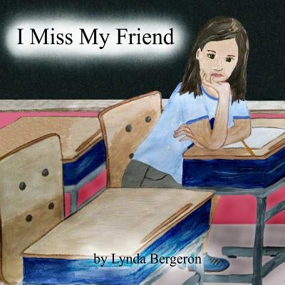 I Miss My Friend by Bergeron, Lynda