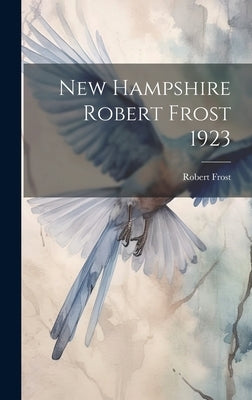 New Hampshire Robert Frost 1923 by Robert Frost