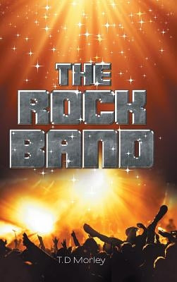 The Rock Band by Morley, T. D.