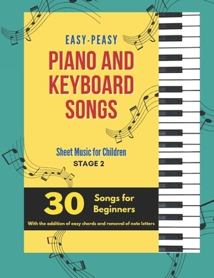 Easy-Peasy Piano And Keyboard Songs: Sheet Music For Children - Stage 2 - 30 Songs For Beginners by Quinn, Marley