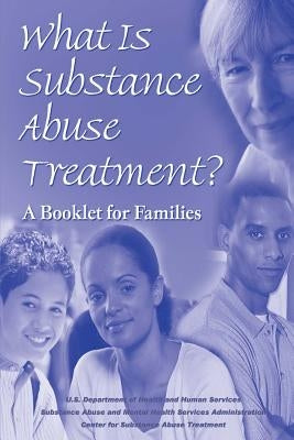 What is Substance Abuse Treatment?: A Booklet for Families by Services Administration, Substance Abuse