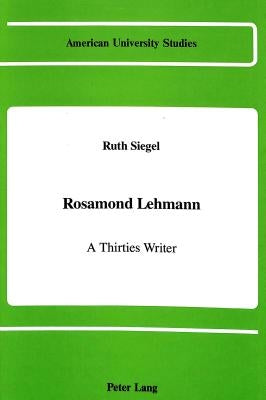 Rosamond Lehmann - A Thirties Writer by Siegel, Ruth