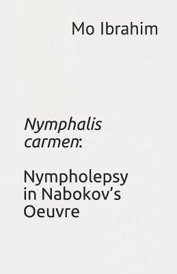 Nymphalis Carmen: Nympholepsy in Nabokov's Oeuvre by Ibrahim, Mo