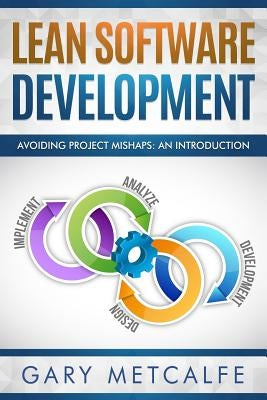 Lean Software Development: Avoiding Project Mishaps: An Introduction by Metcalfe, Gary