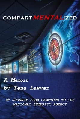 Compartmentalized My Journey from Camptown to the National Security Agency by Lawyer, Tena