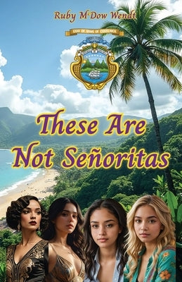 These Are Not Señoritas by Wendt, Ruby McDow