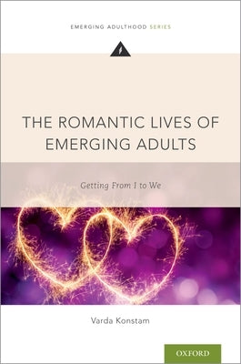 The Romantic Lives of Emerging Adults: Getting from I to We by Konstam