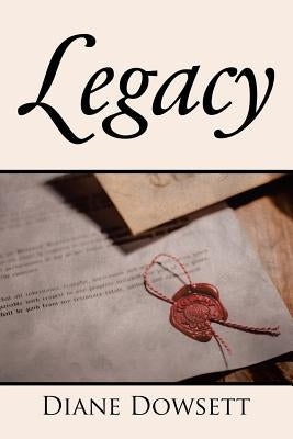 Legacy by Dowsett, Diane