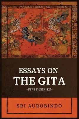 Essays on the GITA: -First Series- by Sri Aurobindo