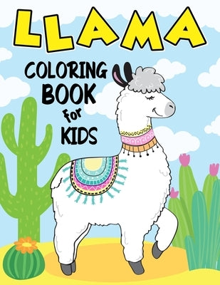 Llama Coloring Book for Kids: Over 50 Cute Coloring and Activity Pages with Cute Llamas and Unlimited Fun for Kids, Toddlers and Preschoolers (Amazing by Publications, Color King