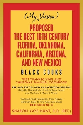 Proposed -The Best 16Th Century Florida, Oklahoma, California, Arizona, and New Mexico: Black Cooks by Hunt R. D. (Ret )., Sharon Kaye