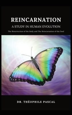 REINCARNATION a study in human evolution by Pascal, Théophile