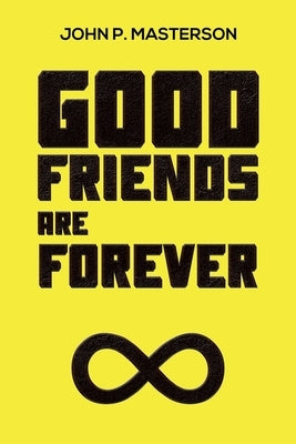 Good Friends Are Forever by Masterson, John P.