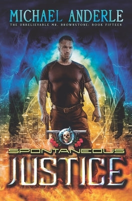 Spontaneous Justice: An Urban Fantasy Action Adventure by Anderle, Michael