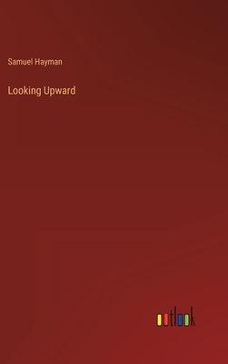 Looking Upward by Hayman, Samuel