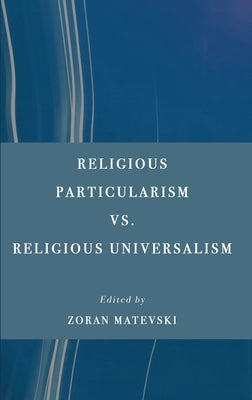 Religious Particularism vs. Religious Universalism by Matevski, Zoran