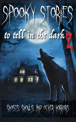 Spooky Stories to Tell in the Dark II: Ghosts, Ghouls, and Other Horrors by Ball, Chris