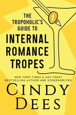 The Tropoholic's Guide to Internal Romance Tropes by Dees, Cindy