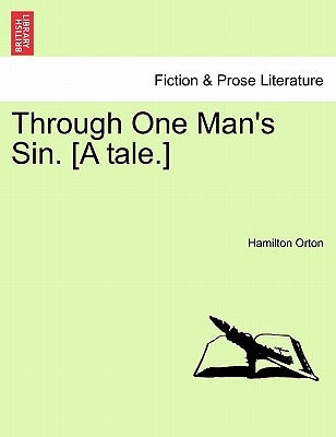 Through One Man's Sin. [A Tale.] by Orton, Hamilton