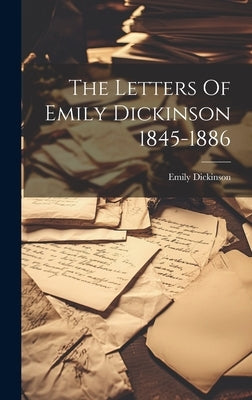 The Letters Of Emily Dickinson 1845-1886 by Dickinson, Emily