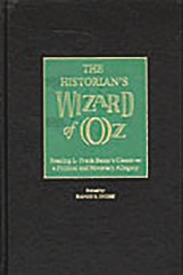 The Historian's Wizard of Oz: Reading L. Frank Baum's Classic as a Political and Monetary Allegory by Dighe, Ranjit S.