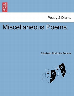 Miscellaneous Poems. by Roberts, Elizabeth Piddocke