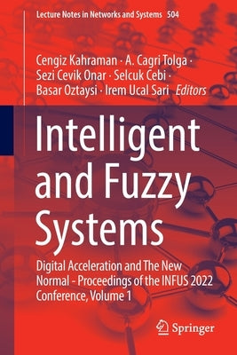 Intelligent and Fuzzy Systems: Digital Acceleration and the New Normal - Proceedings of the Infus 2022 Conference, Volume 1 by Kahraman, Cengiz