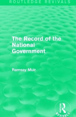 The Record of the National Government by Muir, Ramsay