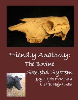 Friendly Anatomy: Bovine Skeletal System by Hajda DVM Me, Joey a.