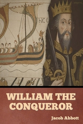 William the Conqueror by Abbott, Jacob