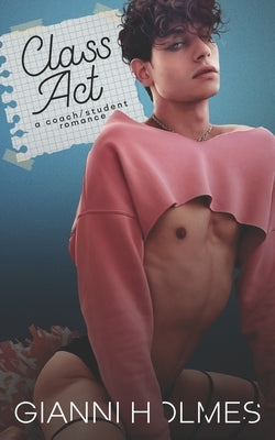 Class Act: A Coach/Student Romance by Holmes, Gianni