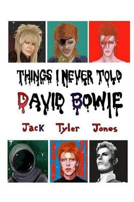 Things I Never Told David Bowie by Jones, Jack Tyler