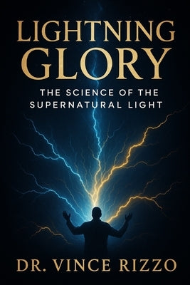 Lightning Glory: The Science of the Supernatural Light. by Rizzo, Vince