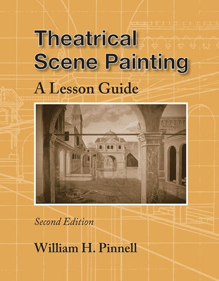 Theatrical Scene Painting: A Lesson Guide by Pinnell, William