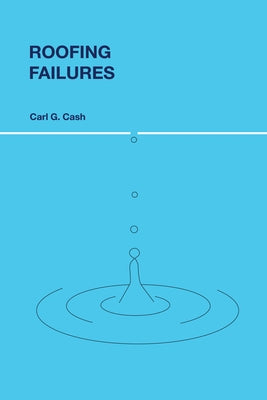 Roofing Failures by Cash, Carl G.