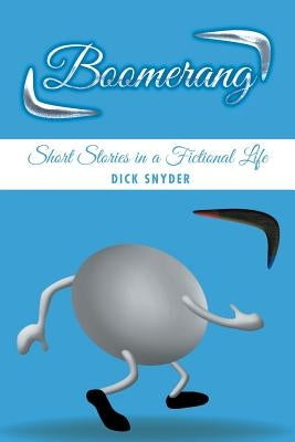 Boomerang: Short Stories in a Fictional Life by Snyder, Dick